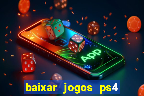 baixar jogos ps4 desbloqueado pkg